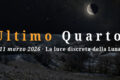 Luna all’Ultimo Quarto – 11 marzo 2026 | I dettagli al terminatore
